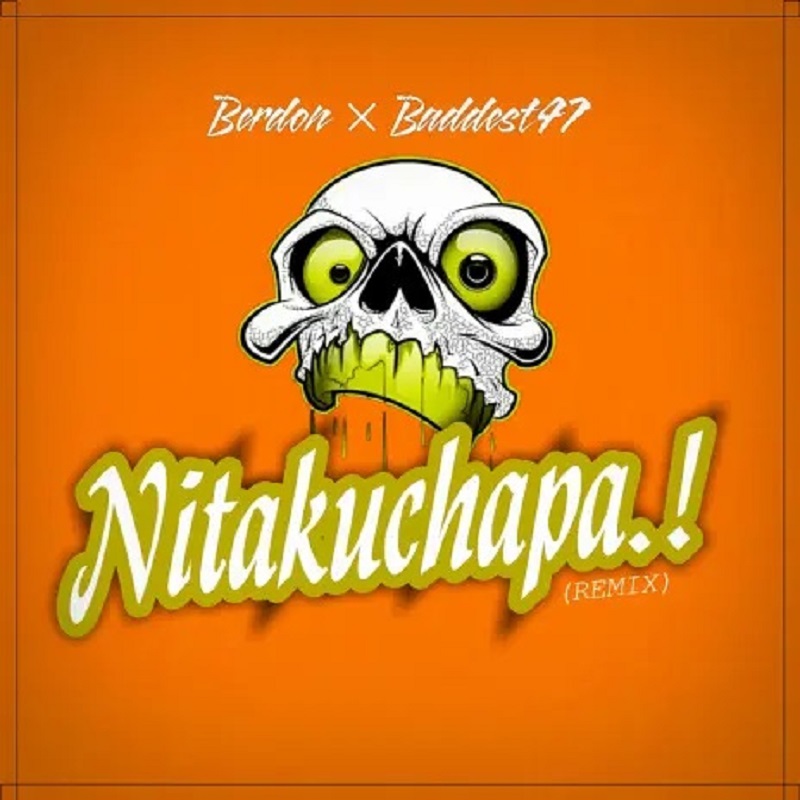 Berdon Ft Baddest 47 – Nitakuchapa Remix