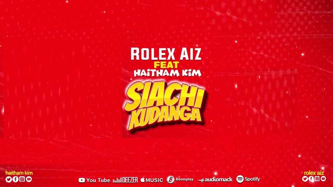 Rolex Aiz ft Haitham Kim - Siachi Kudanga Mp3 Download