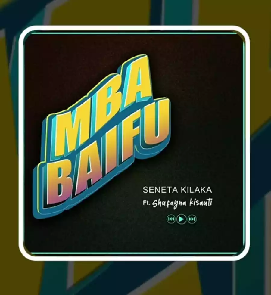 Seneta Kilaka ft Shufayna Kisauti - Mbabaifu Mp3 Download