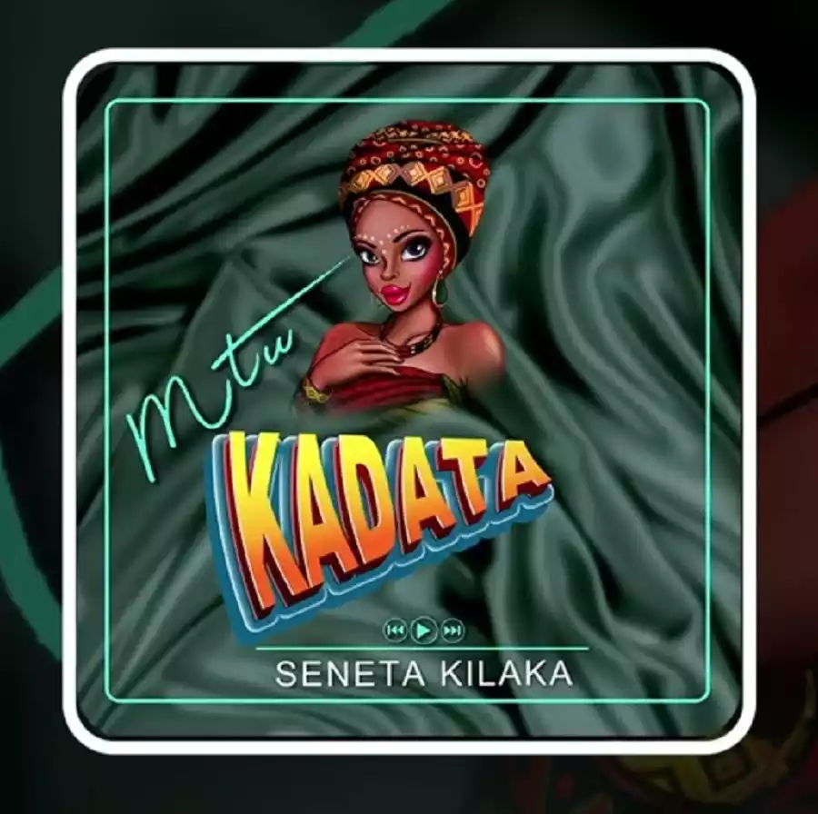 Seneta Kilaka - Mtu Kadata Mp3 Download