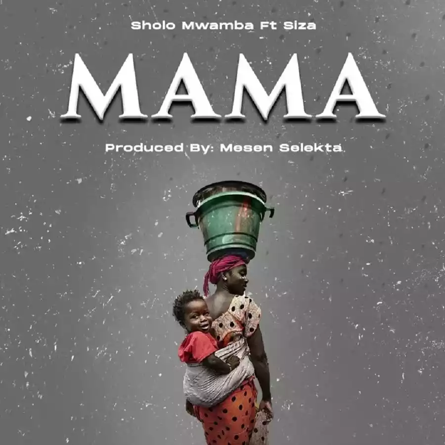 Sholo Mwamba ft Siza - Mama Mp3 Download