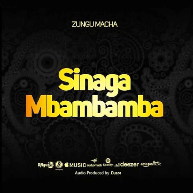 Zungu Macha - Sinaga Mbambamba Mp3 Download