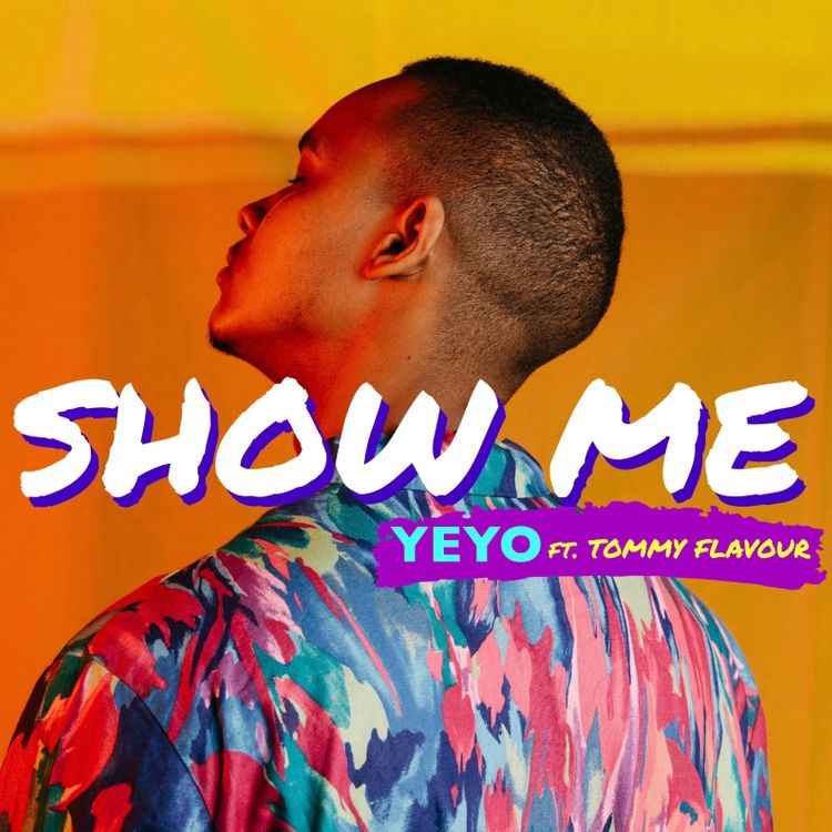 Yeyo ft Tommy Flavour - Show Me Mp3 Download