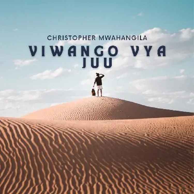 Christopher Mwahangila - Viwango vya Juu Mp3 Download