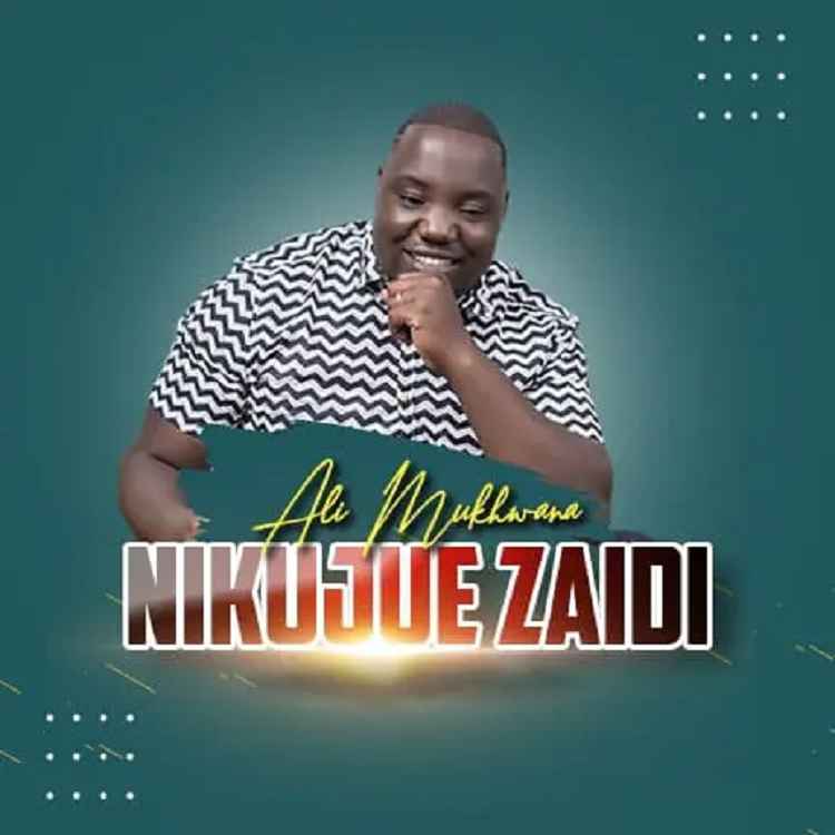 Ali Mukhwana - Nikujue Zaidi Mp3 Download