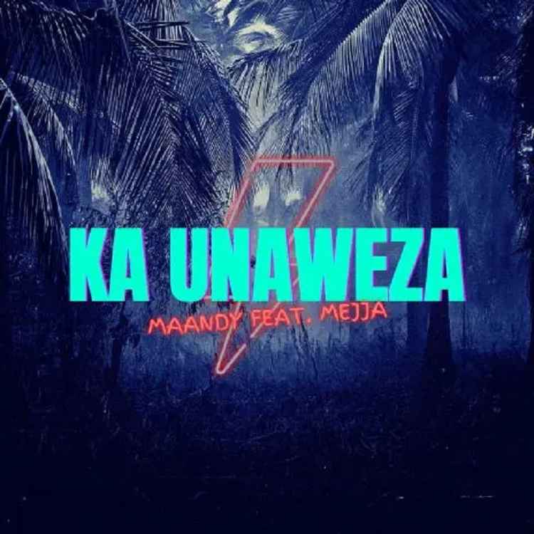 Maandy ft Mejja - Ka Unaweza Mp3 Download