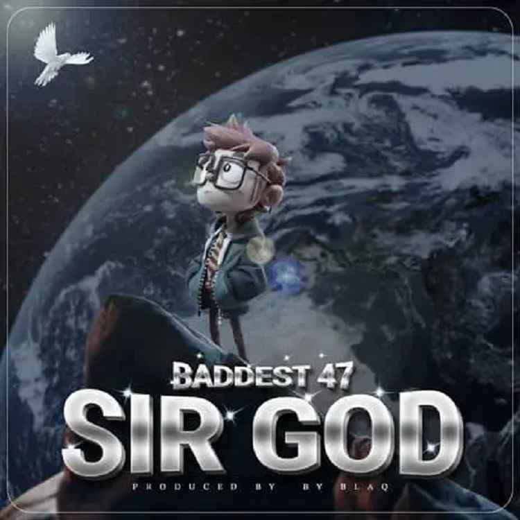 Baddest 47 - Sir God Mp3 Download