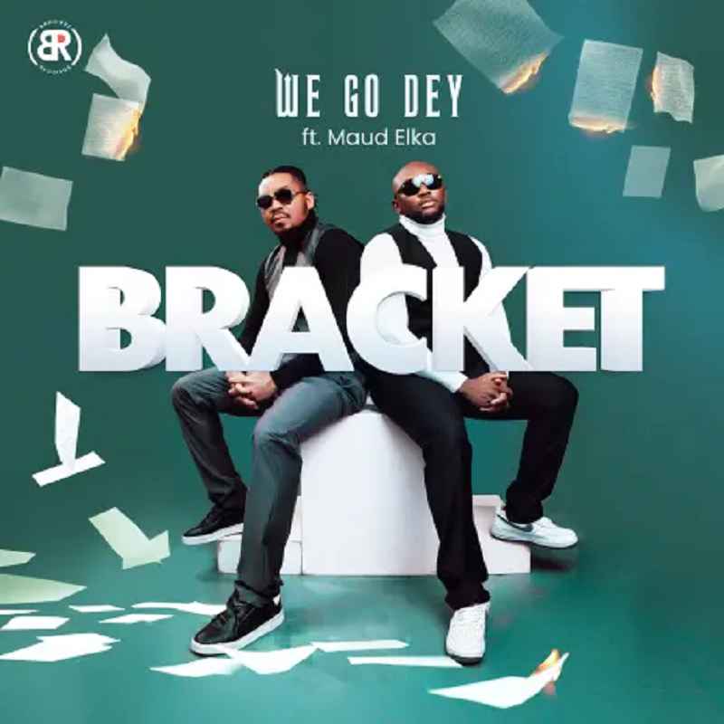 Bracket ft Maud Elka - We Go Dey Mp3 Download