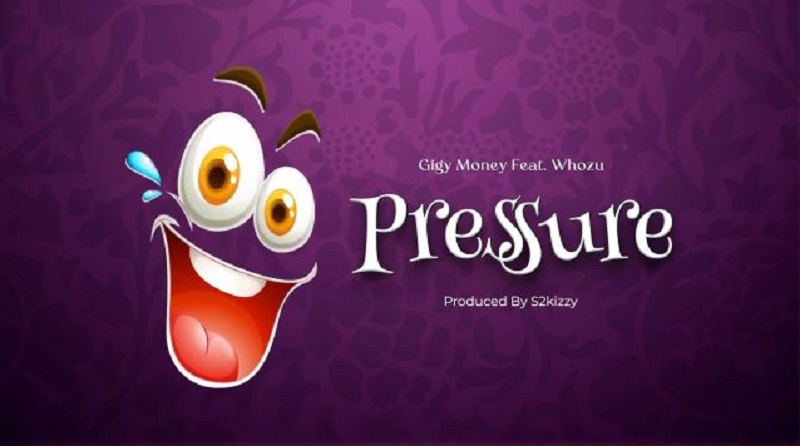 Gig Money ft Whozu Pressure Mp3 Download