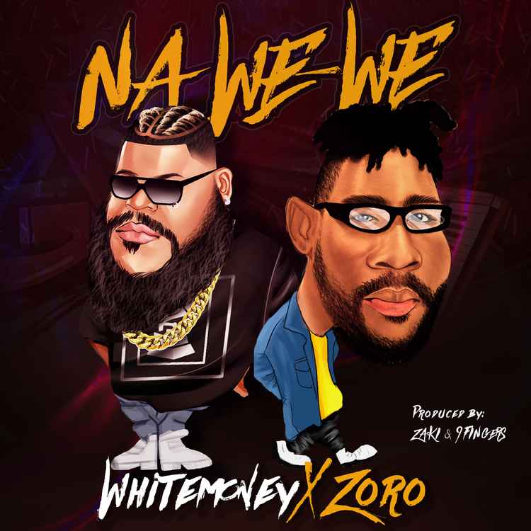 White Money ft Zoro - Na We-We Mp3 Download