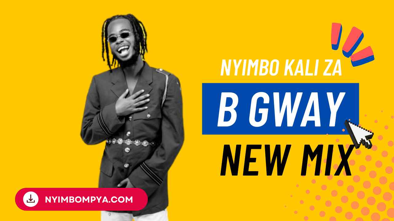 B Gway - Nyimbo Kali za B Gway (Mix) Mp3 Download