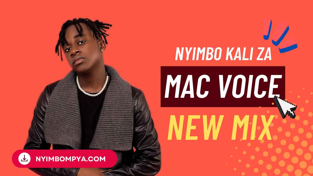 Mac Voice - Nyimbo Kali za Mac Voice (Mix) Mp3 Download
