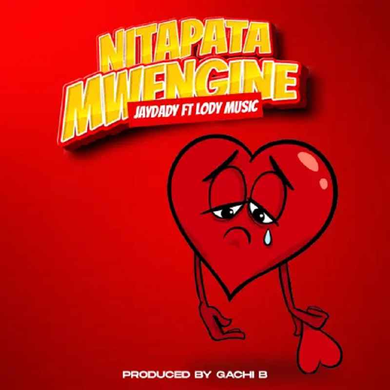 Jaydady ft Lody Music - Nitapata Mwengine Mp3 Download