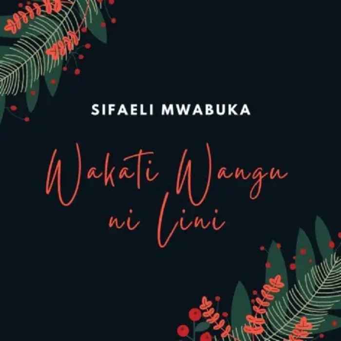 Sifaeli Mwabuka - Wakati Wangu Ni Lini Mp3 Download
