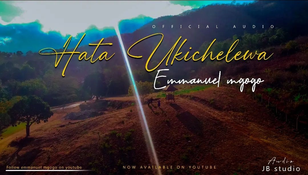 Emmanuel Mgogo -  Hata Ukichelewa Mp3 Download