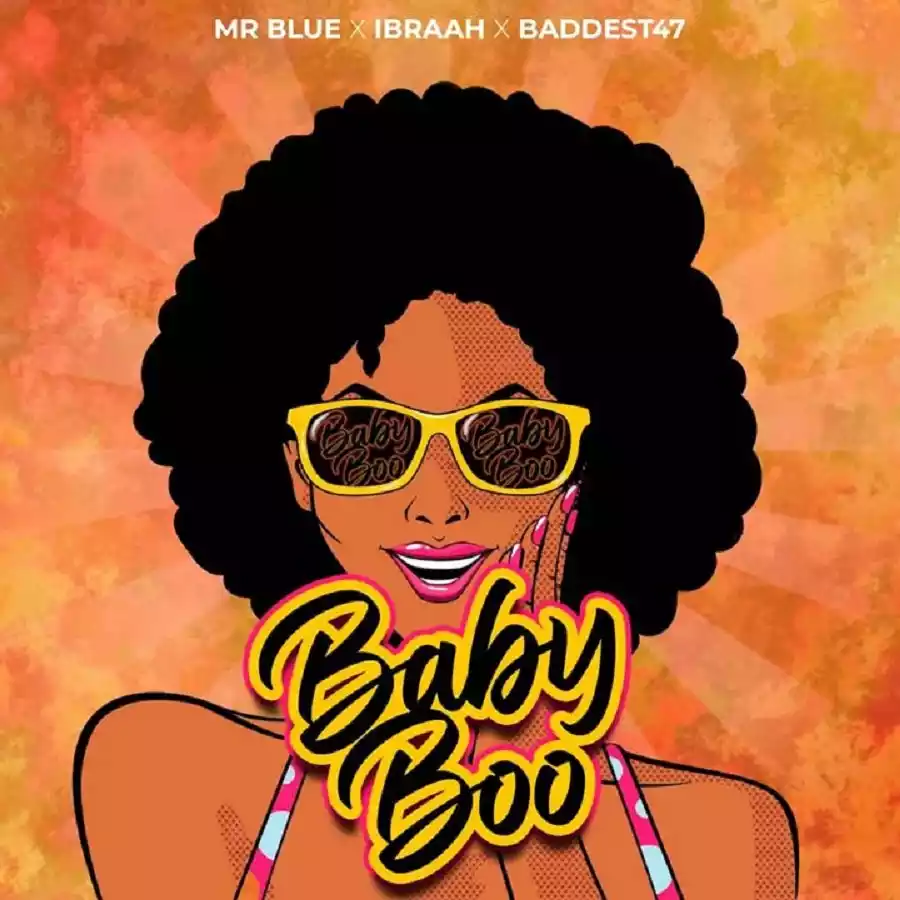 Mr Blue ft Ibraah x Baddest 47 - Baby Boo Mp3 Download