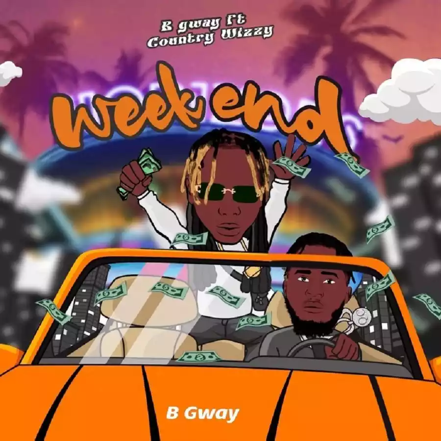 B Gway ft Country Wizzy - Weekend Mp3 Download