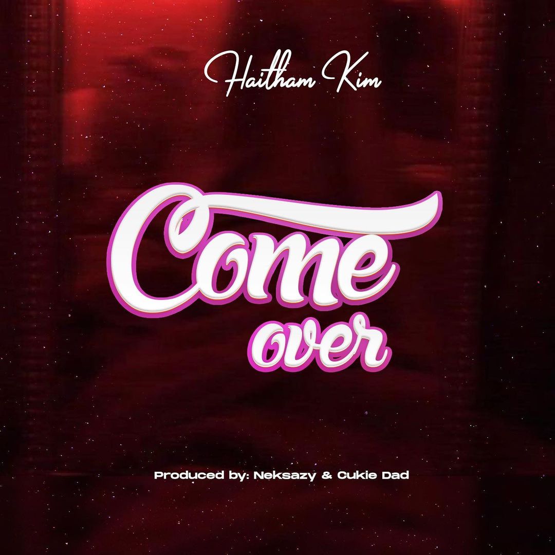 Haitham Kim - Come Over Mp3 Download