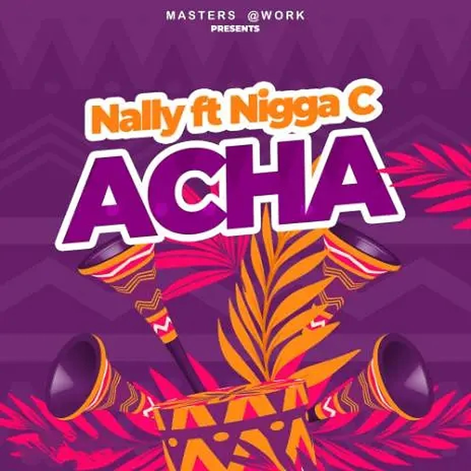 Nally Chugaprincess ft Nigga C - Acha Mp3 Download