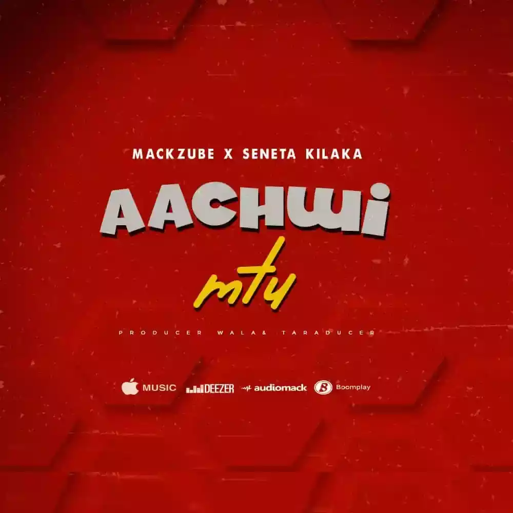 Mack Zube x Seneta Kilaka -Aachwi Mtu Mp3 Download