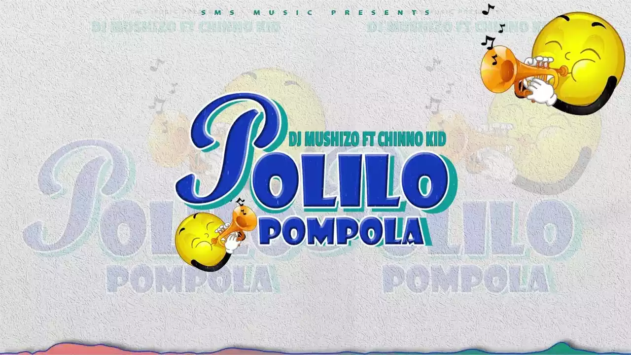 DJ Mushizo ft Chinno Kid - Polilo Pompola Mp3 Download