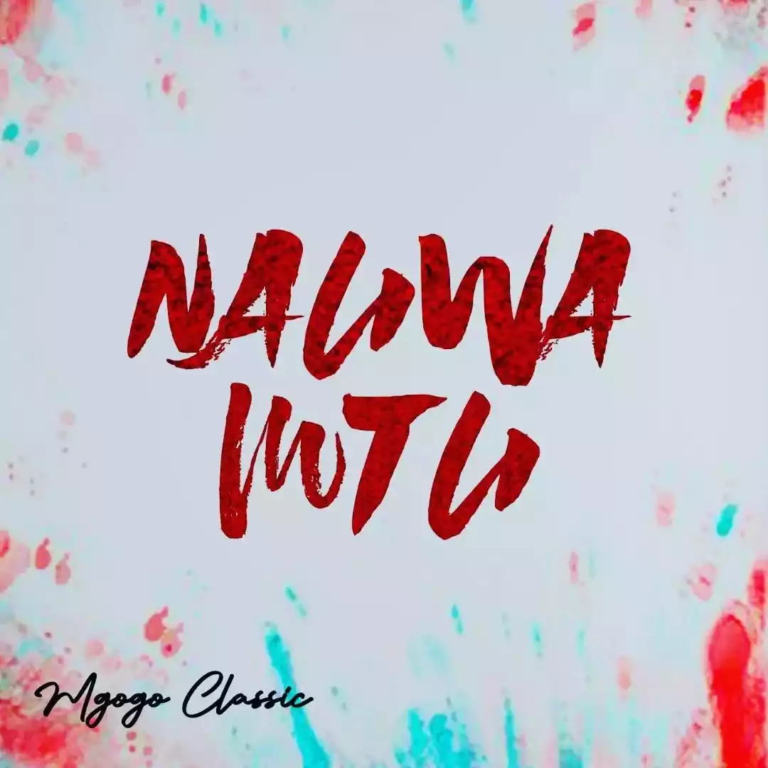 Mgogo Classic - Nauwa Mtu Mp3 Download