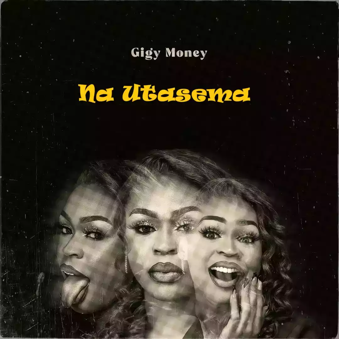 Gigy Money - Na Utasema Mp3 Download