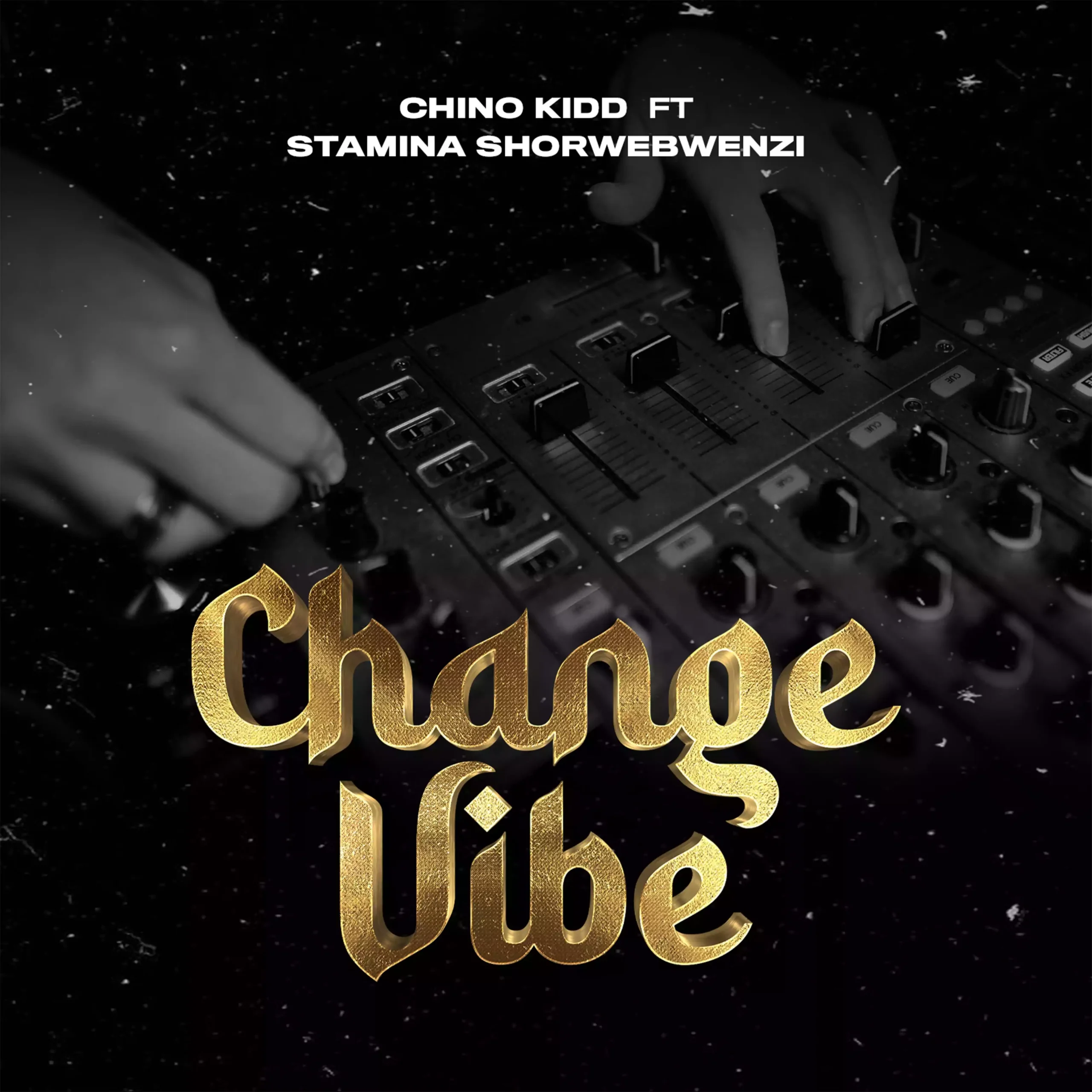 Chino Kidd ft Stamina Shorwebwenzi Change Vibe Mp3 Download scaled