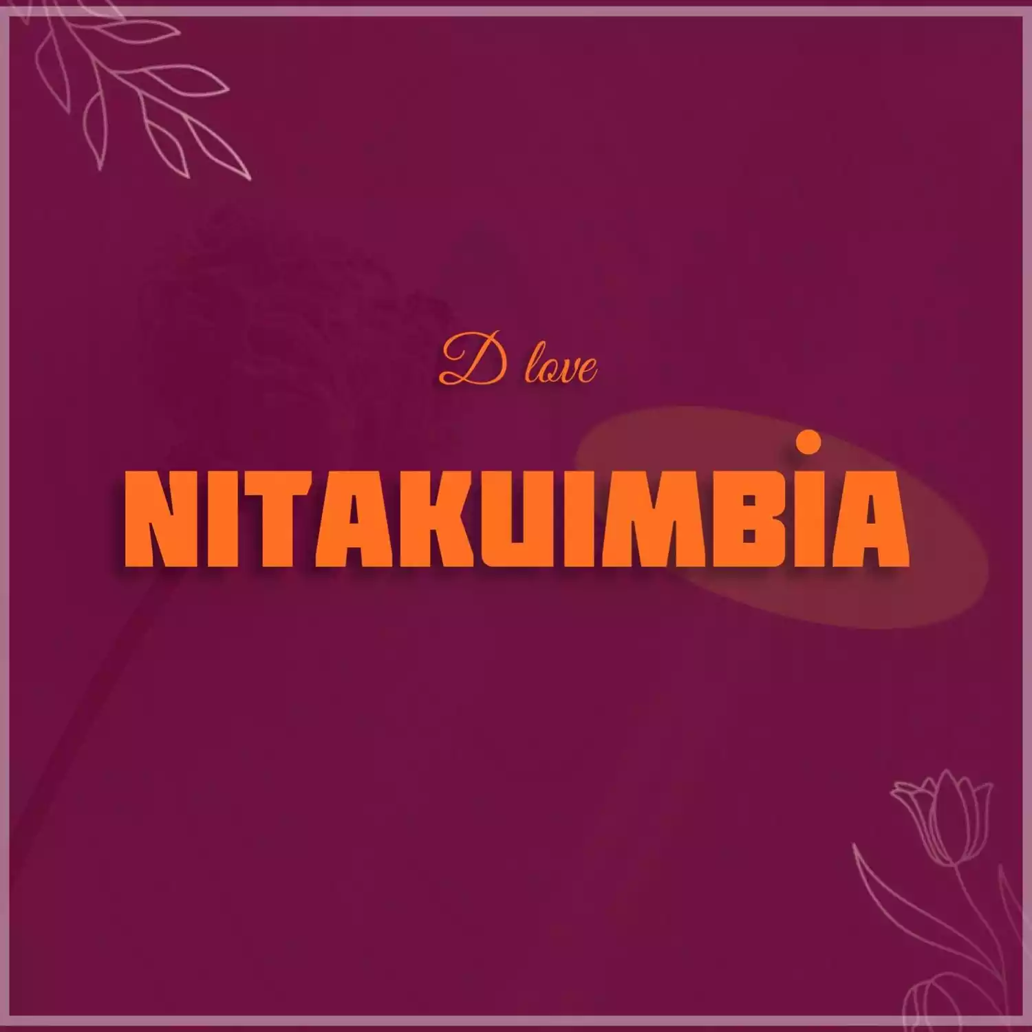 D Love Nitakuimbia Mp3 Download