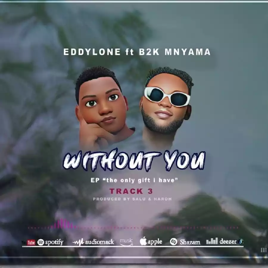 Eddylone ft B2K Mnyama Without You Mp3 Download