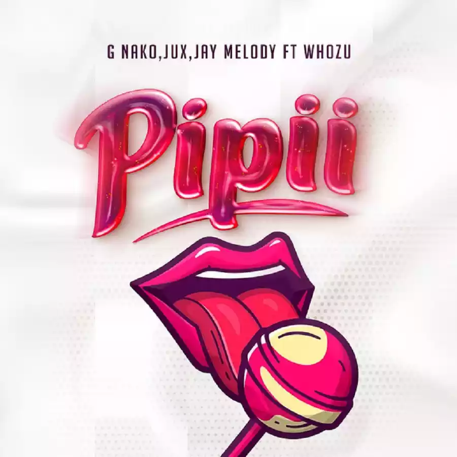 G Nako ft Jay Melody Whozu Pipii Mp3 Download