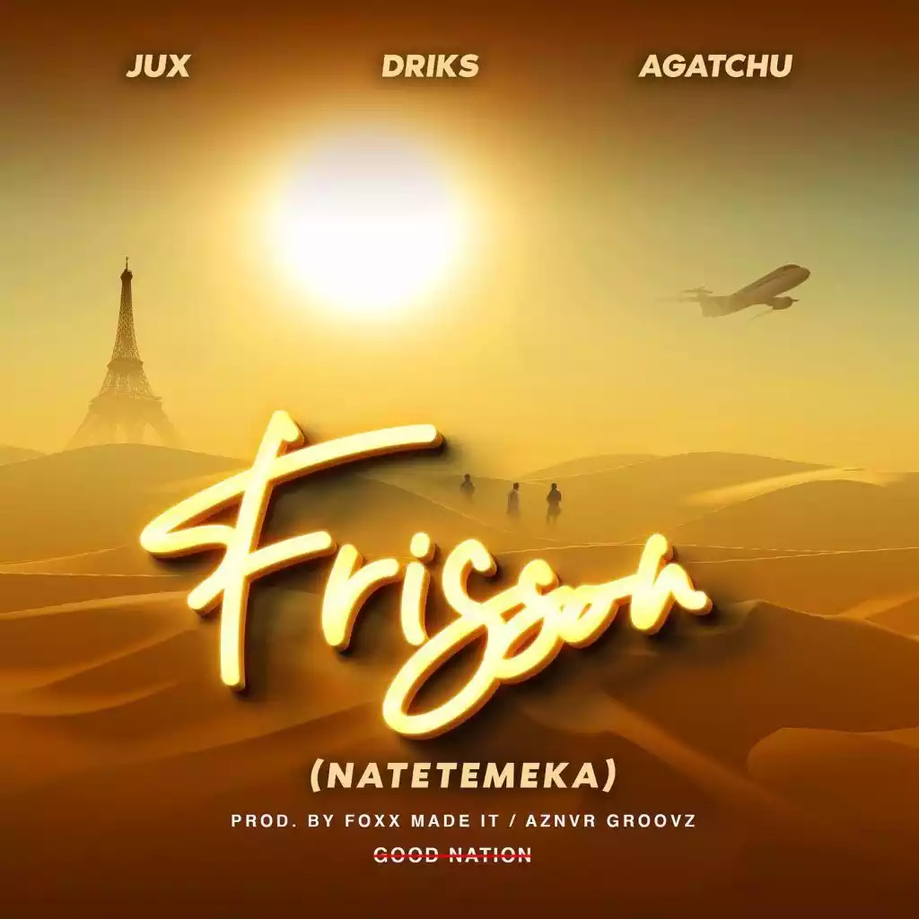 Jux ft Driks Agatchu Frisson Natetemeka Mp3 Download