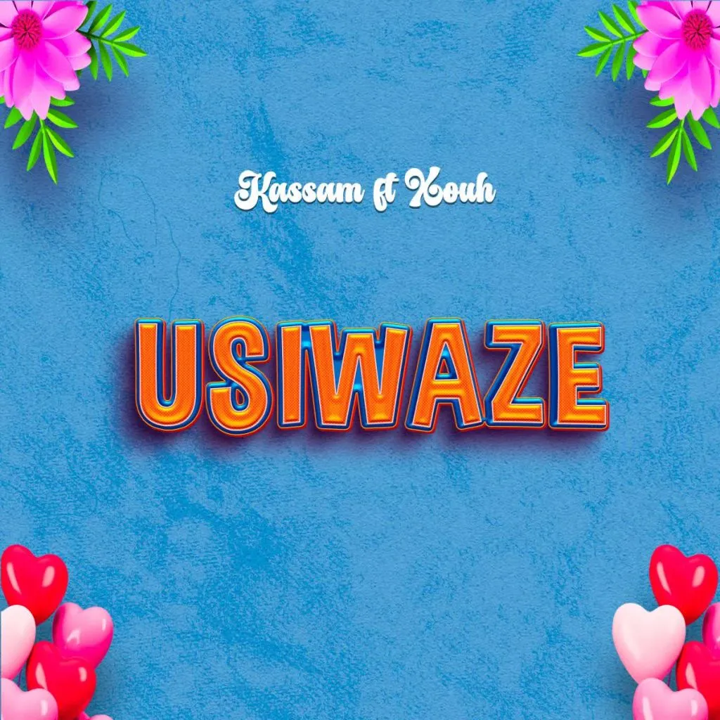 Kassam ft Xouh Usiwaze Mp3 Download