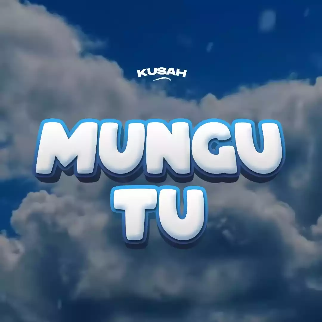 Kusah Mungu Tu Mp3 Download