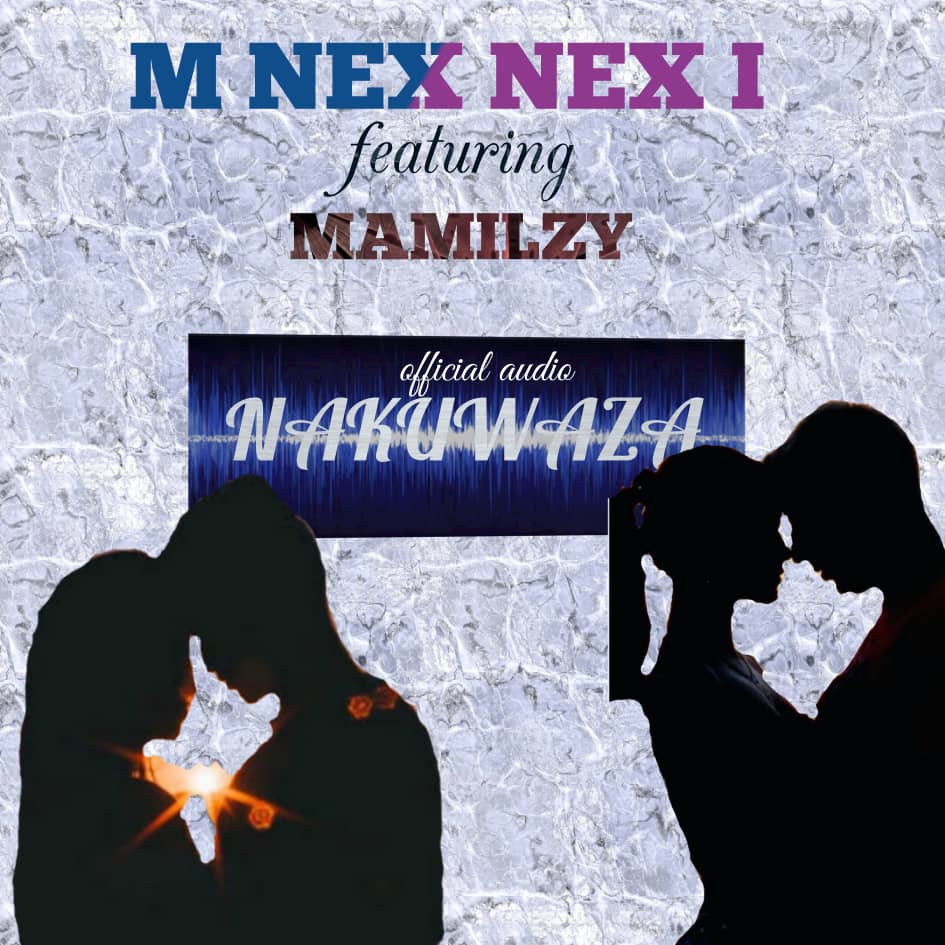 M Nex Nex I Ft. Mamilzy NAKUWAZA