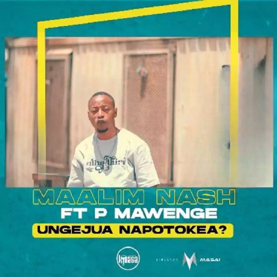 Maalim Nash ft P Mawenge Ungejua Napotokea Mp3