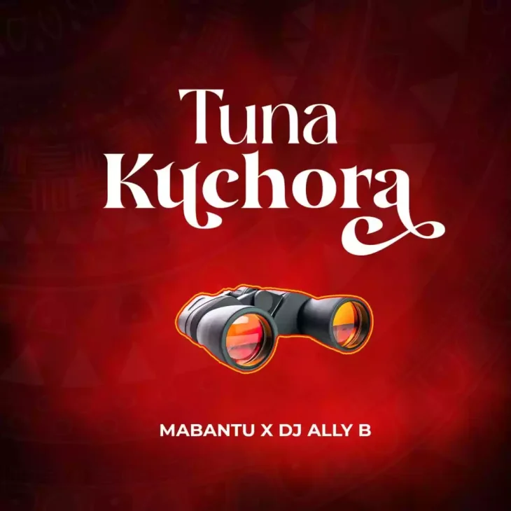 Mabantu ft DJ Ally B Tunakuchora Mp3 Download