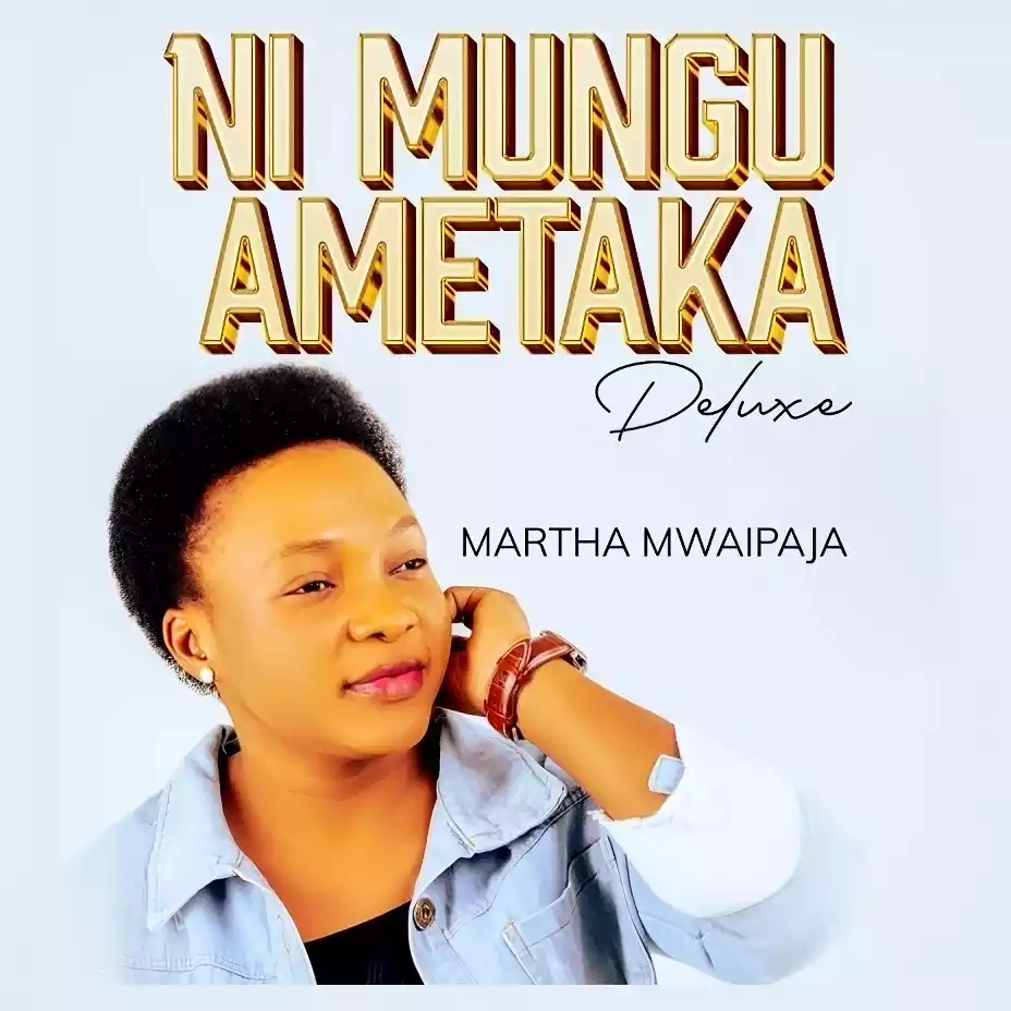 Martha Mwaipaja Ni Mungu Ametaka Deluxe EP Album Download