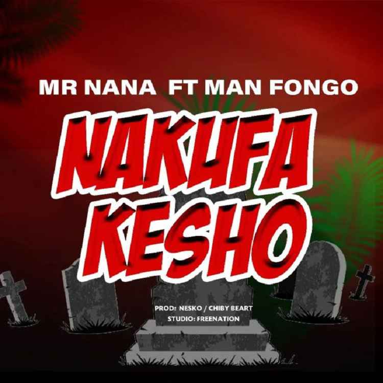 Mr Nana Ft. Man Fongo Nakufa Kesho