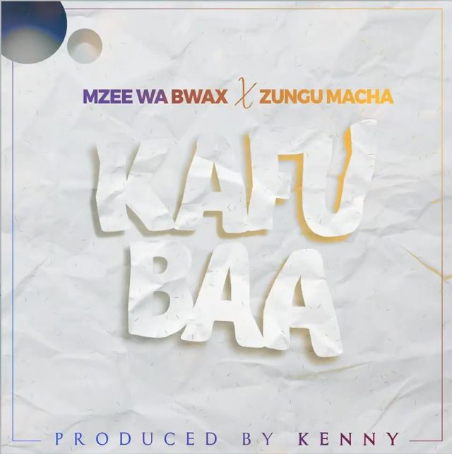 Mzee Wa Bwax X Zungu Macha Kafubaa 640x642 1