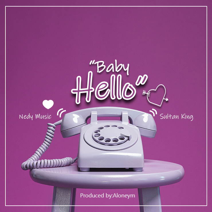 Nedy Music X Sultan King – Baby Hello