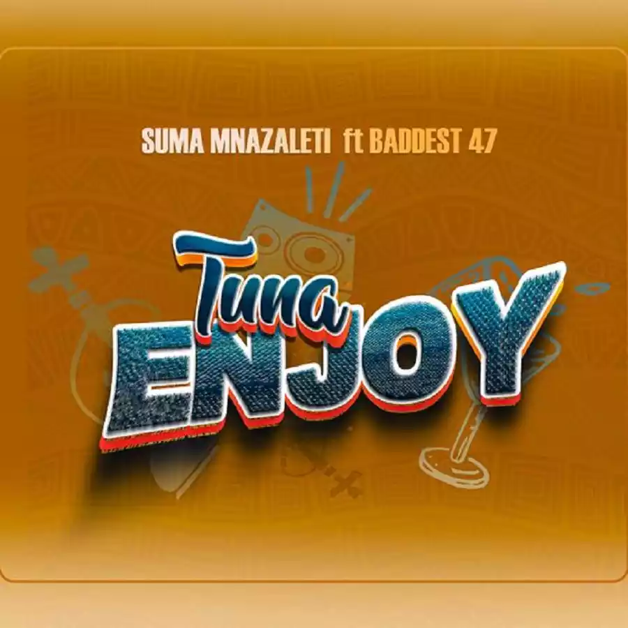 Suma Mnazaleti ft Baddest 47 Tuna Enjoy Mp3 Download 2