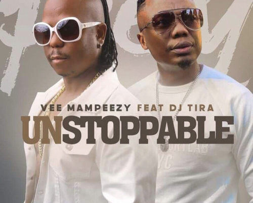 Vee Mampeezy – Unstoppable ft DJ Tira Fakaza
