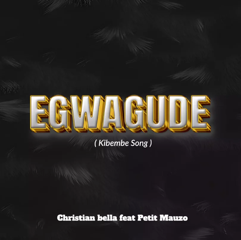 4x Egwagudee Kibembe Song By Christian Bella
